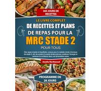 LE LIVRE COMPLET DE RECETTES ET PLANS DE REPAS POUR LA MRC STADE 2 POUR TOUS: Des repas simples et équilibrés, conçus pour la maladie rénale chronique ... précoce, améliorer l’énergie et renforcer