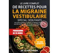Le Livre Complet De Recettes Pour La Migraine Vestibulaire Spécial Débutants: Une cuisine équilibrée et adaptée aux migraines vestibulaires, avec des ... des repas quotidiens axés sur le bien-être.
