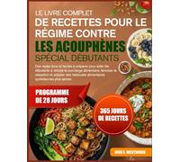 LE LIVRE COMPLET DE RECETTES POUR LE RÉGIME CONTRE LES ACOUPHÈNES - SPÉCIAL DÉBUTANTS: Des repas doux et faciles à préparer pour aider les débutants à ... et adopter des habitudes alimentaires