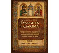 Le Livre Complet des Évangiles de Garima: Manuscrits Éthiopiens Anciens, Histoire Du Christianisme Primitif Et Héritage Sacré De L'une Des Plus Anciennes Traditions Bibliques Au Monde