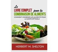 Le livre complet pour la combinaison de aliments. Comment combiner les aliments pour la santé optimale