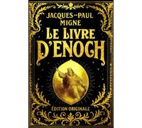 Le Livre d’Enoch (ou Livre d’Hénoch) : enoch Traduction Classique de Jacques-Paul Migne | Texte Apocryphe Ancien Restauré avec Explications pour ... Bibliques et la Tradition Spirituelle