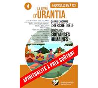 LE LIVRE D’URANTIA 4 QUAND L’HOMME CHERCHE DIEU : GENÈSE DES CROYANCES HUMAINES (Fascicules 85 À 103): ÉVOLUTION PRIMITIVE HUMAINE DE LA RELIGION, FANTÔMES, FÉTICHISME, MAGIE, CHAMANISME