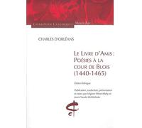 Le livre d'amis : Poésies à la cour de Blois (1440-1465) : Edition bilingue Français-Ancien Français