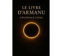 LE LIVRE D'ARMANU: L'Évangile Final