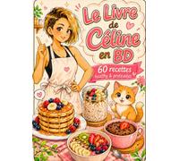 Le Livre de Céline en BD: 60 recettes healthy & protéinées