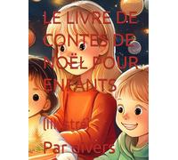 LE LIVRE DE CONTES DE NOËL POUR ENFANTS: (Illustré)
