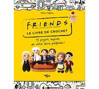 Le livre de crochet Friends the Television Series: 13 projets inspirés de votre série préférée !