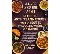 LE LIVRE DE CUISINE 2 EN 1 : RECETTES ANTI-INFLAMMATOIRES POUR LA GOUTTE ET LA GASTROPARÉSIE DIABÉTIQUE