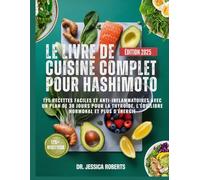 LE LIVRE DE CUISINE COMPLET POUR HASHIMOTO: 125 recettes faciles et anti-inflammatoires avec un plan de 30 jours pour la thyroïde, l’équilibre hormonal et plus d’énergie