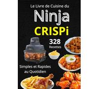 Le Livre de Cuisine du Ninja CRISPi 328 Recettes Simples et Rapides au Quotidien