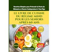 LE LIVRE DE CUISINE DU RÉGIME MIND POUR LES SENIORS APRÈS 60 ANS: Recettes Simples pour Prévenir la Perte de Mémoire et Rester Indépendant à Tout Âge