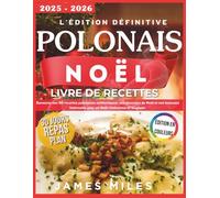 Le livre de cuisine polonais ultime pour Noël 2025-2026: Savourez nos 50 recettes polonaises authentiques, nos douceurs de Noël et nos boissons hivernales pour un Noël chaleureux et magique.