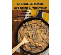 Le Livre de Cuisine Ukrainien Authentique (Tascabile)