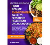 LE LIVRE DE CUISINE ULTIME POUR RÉGIME CHIMIOTHÉRAPIE POUR LES PERSONNES RÉCEMMENT DIAGNOSTIQUÉES: Un guide nourrissant pour aider les patients ... des forces, renforcer l’immunité, soulager l