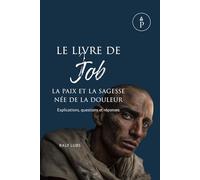 Le livre de Job: La paix et la sagesse née de la douleur