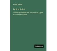 Le livre de Job: Traduit de L'Hébreu avec une étude sur l'age et le caractére du poéme