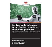Le livre de la puissance Java : Outils, conseils et meilleures pratiques: Solutions pratiques pour écrire un code Java propre et efficace
