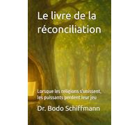Le livre de la réconciliation: Lorsque les religions s'unissent, les puissants perdent leur jeu