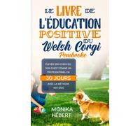 Le livre de l'éducation positive du Welsh Corgi Pembroke: Pour dresser, éduquer et élever son chien ou son chiot avec la méthode Nat Dog en 30 jours ... x 20,32 cm) | Pour particulier ou éleveur