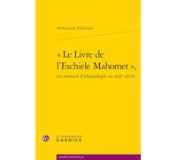 Le livre de l'Eschiele Mahomet: Un manuel d'islamologie au XIIIe siècle