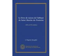 Le livre de raison de l'abbaye de Saint-Martin-de-Pontoise (Vol-1): (XIVe et XVe siècles) (Edizione francese)