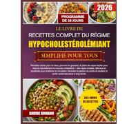 LE LIVRE DE RECETTES COMPLET DU RÉGIME HYPOCHOLESTÉROLÉMIANT SIMPLIFIÉ POUR TOUS: Recettes saines pour le cœur, pauvres en graisses, et plans de repas ... le mauvais cholestérol - des repas simples