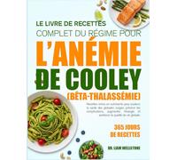 LE LIVRE DE RECETTES COMPLET DU RÉGIME POUR L’ANÉMIE DE COOLEY (BÊTA-THALASSÉMIE): Recettes riches en nutriments pour soutenir la santé des globules ... les complications, augmenter l’énergie