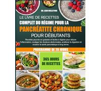 LE LIVRE DE RECETTES COMPLET DU RÉGIME POUR LA PANCRÉATITE CHRONIQUE POUR DÉBUTANTS: Recettes pauvres en graisses et faciles à digérer pour réduire ... les douleurs abdominales, améliorer la