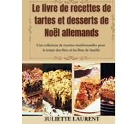 Le livre de recettes de tartes et desserts de Noël allemands: Une collection de recettes traditionnelles pour le temps des fêtes et les fêtes de famille