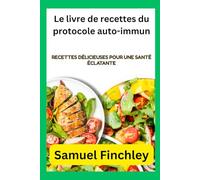Le livre de recettes du protocole auto-immun: Recettes délicieuses pour une santé éclatante