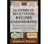 Le livre de recettes du régime endomorphe: Des repas simples et brûleurs de graisse conçus pour stimuler le métabolisme et transformer votre santé