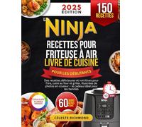 Le livre de recettes pour friteuse à air Ninja pour débutants 2025: Des recettes simples, délicieuses et nutritives pour frire, cuire au four et griller - le cadeau idéal pour les familles
