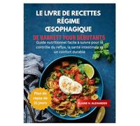 LE LIVRE DE RECETTES RÉGIME ŒSOPHAGIQUE DE BARRETT POUR DÉBUTANTS: Guide nutritionnel facile à suivre pour le contrôle du reflux, la santé intestinale et un confort durable