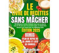 LE LIVRE DE RECETTES SANS MÂCHER: 150 délicieuses recettes d'aliments mous avec un plan de repas de 35 jours pour les personnes âgées, la récupération ... et un soutien pour une déglutition facile