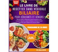 LE LIVRE DE RECETTES SANS VÉSICULE BILIAIRE POUR DÉBUTANTS ET SÉNIORS: Recettes faciles et délicieuses, pauvres en graisses, pour soutenir la ... et restaurer la santé intestinale après