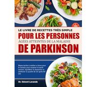 LE LIVRE DE RECETTES TRÈS SIMPLE POUR LES PERSONNES ÂGÉES ATTEINTES DE LA MALADIE DE PARKINSON: Repas faciles à mâcher et bons pour le cerveau pour ... et améliorer la qualité de vie après 60 ans
