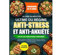 LE LIVRE DE RECETTES ULTIME DU RÉGIME ANTI-STRESS ET ANTI-ANXIÉTÉ POUR LES PERSONNES PRESSÉES: Recettes apaisantes et plans de repas anti-stress pour ... l’humeur, calmer l’anxiété et soutenir