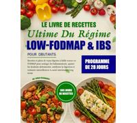 LE LIVRE DE RECETTES ULTIME DU RÉGIME LOW-FODMAP & IBS POUR DÉBUTANTS