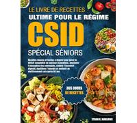 LE LIVRE DE RECETTES ULTIME POUR LE RÉGIME CSID SPÉCIAL SÉNIORS: Recettes douces et faciles à digérer pour gérer le déficit congénital en sucrase-isomaltase, améliorer l’absorption des nutriments,