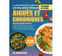 LE LIVRE DE RECETTES ULTIME POUR LES MALADIES RÉNALES AIGUËS ET CHRONIQUES POUR DÉBUTANTS: Recettes et plans de repas pauvres en sodium et adaptés aux ... la santé rénale, équilibrer les électrolytes