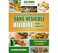 LE LIVRE DE RECETTES ULTIME SANS VÉSICULE BILIAIRE POUR DÉBUTANTS: Recettes faciles à digérer et pauvres en graisses pour soutenir la santé du foie et ... après l’ablation de la vésicule biliaire