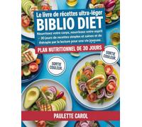 Le livre de recettes ultra-léger Biblio Diet: Nourrissez votre corps, nourrissez votre esprit - 30 jours de recettes simples et saines et de thérapie par la lecture pour une vie joyeuse.