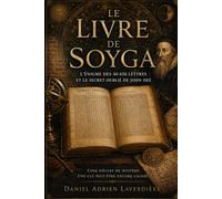 LE LIVRE DE SOYGA: Le manuscrit secret de John Dee - Enquête sur un code vieux de cinq siècles