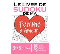 Le Livre de Sudoku de ma Femme d'Amour | 365 Grilles | 4 Niveaux de Difficulté: Cadeau à offrir à sa Femme / Chérie / Compagne / son Épouse : 365 ... et 65 diaboliques. Un an de plaisir !