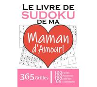 Le Livre de Sudoku de ma Maman d'Amour | 365 Grilles | 4 Niveaux de Difficulté: Cadeau à offrir à sa Mère : 365 grilles dont 100 faciles, 100 ... et 65 diaboliques. Un an de plaisir !