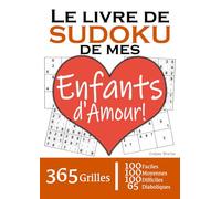 Le Livre de Sudoku de mes Enfants d'Amour | 365 Grilles | 4 Niveaux de Difficulté: Cadeau à offrir à ses enfants (filles et/ou garçons) : 365 grilles ... et 65 diaboliques. Un an de plaisir !