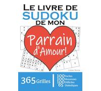 Le Livre de Sudoku de mon Parrain d'Amour | 365 Grilles | 4 Niveaux de Difficulté: Cadeau à offrir à son Parrain : 365 grilles dont 100 faciles, 100 ... et 65 diaboliques. Un an de plaisir !
