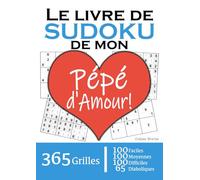 Le Livre de Sudoku de mon Pépé d'Amour | 365 Grilles | 4 Niveaux de Difficulté: Cadeau à offrir à son Grand-Père / Papi : 365 grilles dont 100 ... et 65 diaboliques. Un an de plaisir !