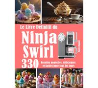 Le Livre Définitif du Ninja Swirl: 330 Recettes nouvelles, délicieuses et faciles pour tous les jours